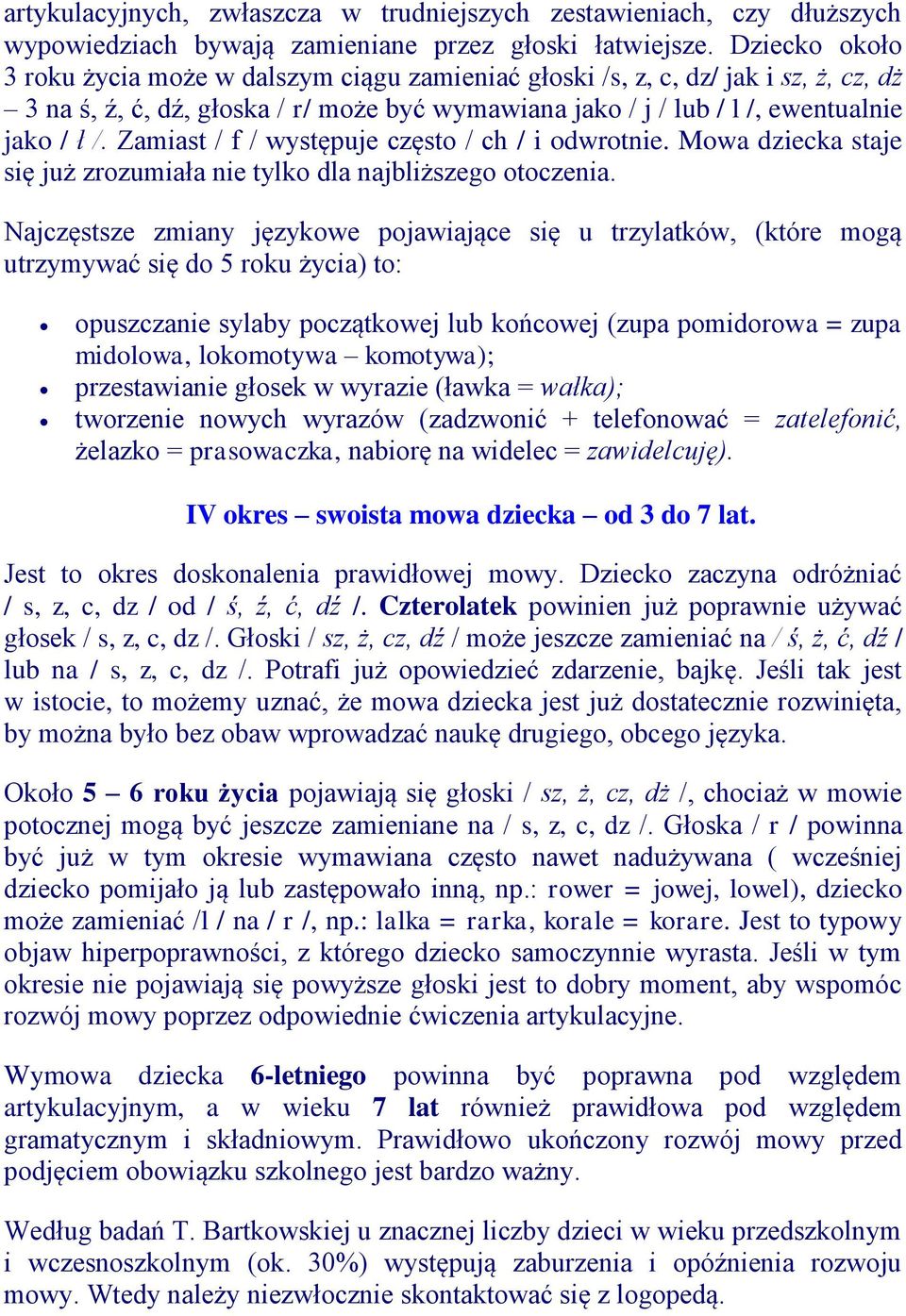 Zamiast / f / występuje często / ch / i odwrotnie. Mowa dziecka staje się już zrozumiała nie tylko dla najbliższego otoczenia.