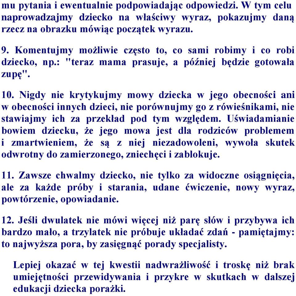 Nigdy nie krytykujmy mowy dziecka w jego obecności ani w obecności innych dzieci, nie porównujmy go z rówieśnikami, nie stawiajmy ich za przekład pod tym względem.