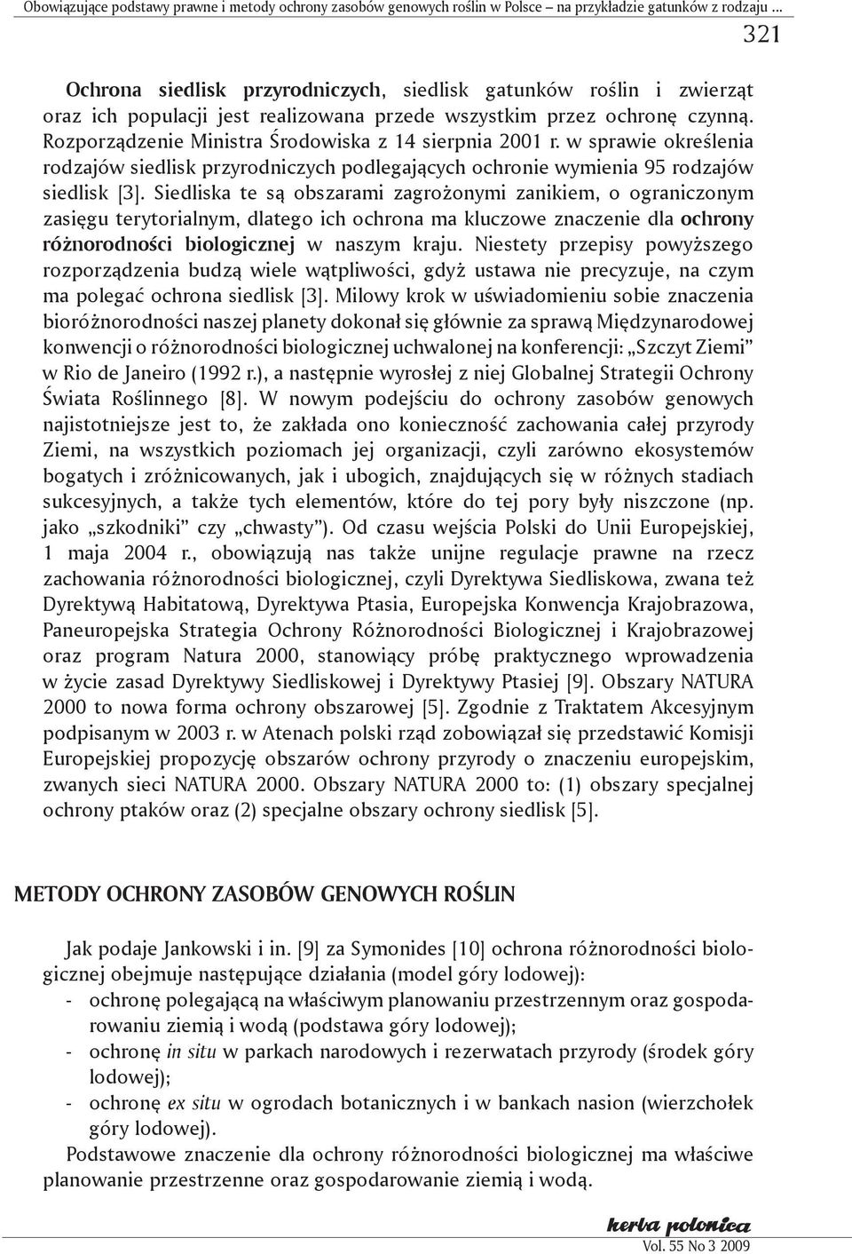 Rozporządzenie Ministra Środowiska z 14 sierpnia 2001 r. w sprawie określenia rodzajów siedlisk przyrodniczych podlegających ochronie wymienia 95 rodzajów siedlisk [3].