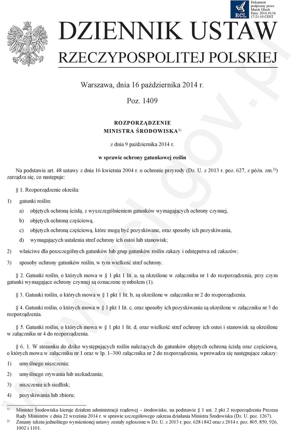 Rozporządzenie określa: 1) gatunki roślin: a) objętych ochroną ścisłą, z wyszczególnieniem gatunków wymagających ochrony czynnej, b) objętych ochroną częściową, c) objętych ochroną częściową, które