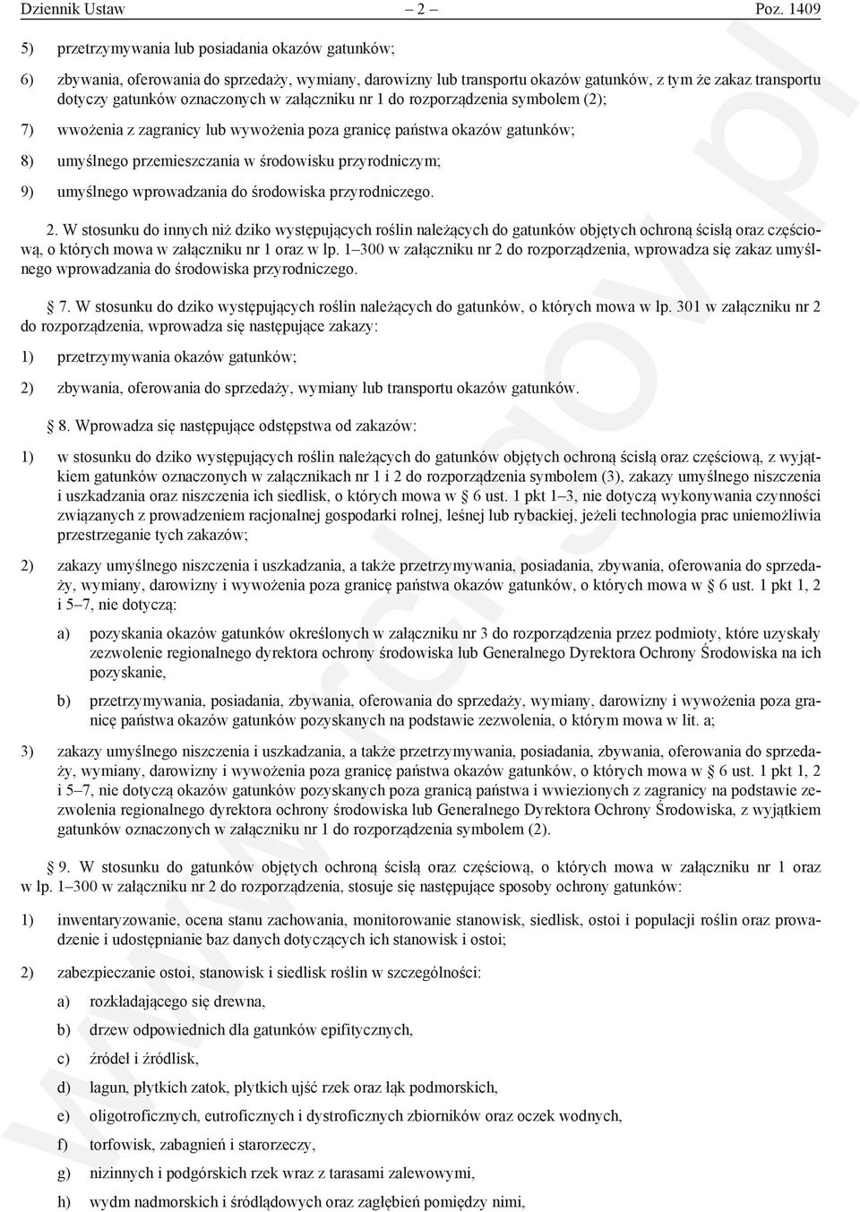 w załączniku nr 1 do rozporządzenia symbolem (2); 7) wwożenia z zagranicy lub wywożenia poza granicę państwa okazów gatunków; 8) umyślnego przemieszczania w środowisku przyrodniczym; 9) umyślnego