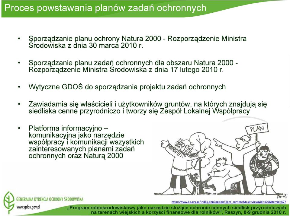 Wytyczne GDOŚ do sporządzania projektu zadań ochronnych Zawiadamia się właścicieli i użytkowników gruntów, na których znajdują się siedliska cenne przyrodniczo i tworzy się