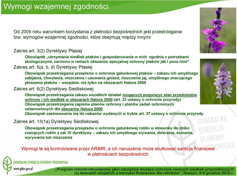 5(a, b, d) Dyrektywy Ptasiej Obowiązek przestrzegania przepisów o ochronie gatunkowej ptaków zakazu ich umyślnego zabijania, chwytania, niszczenia i usuwania gniazd, niszczenia jaj, umyślnego