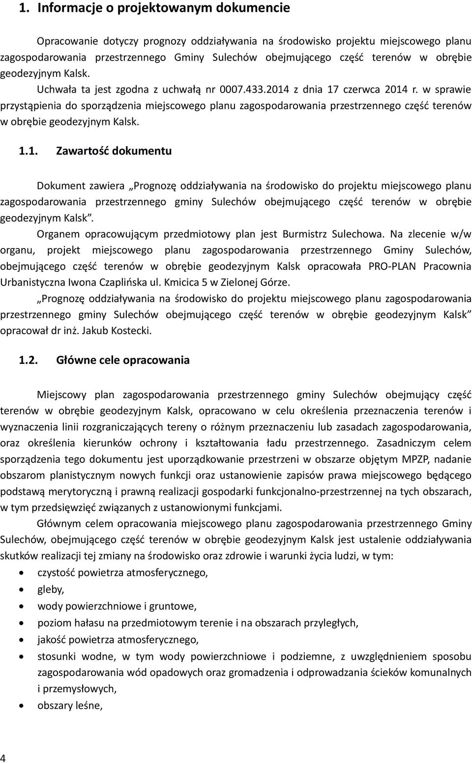 1. Zaaść dkumu Dkum zaa Pgzę ddzałyaa a śdsk d pjku mjscg plau zagspdaaa pzszg gmy Sulchó bjmującg część ó bęb gdzyjym Kalsk. Ogam pacującym pzdmy pla js Bumsz Sulcha.