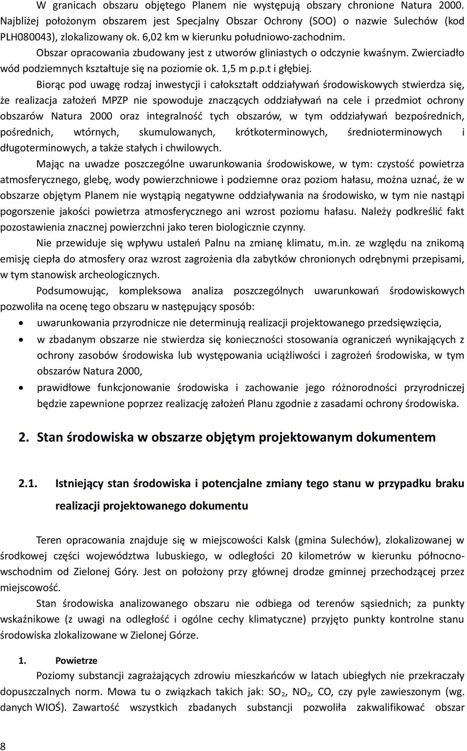 Bąc pd uagę dzaj sycj całkszał ddzałyań śdskych sdza sę, ż alzacja załżń MPZP spduj zaczących ddzałyań a cl pzdm chy bszaó Naua 2000 az galść ych bszaó, ym ddzałyań bzpśdch, pśdch, óych, skumulaych,