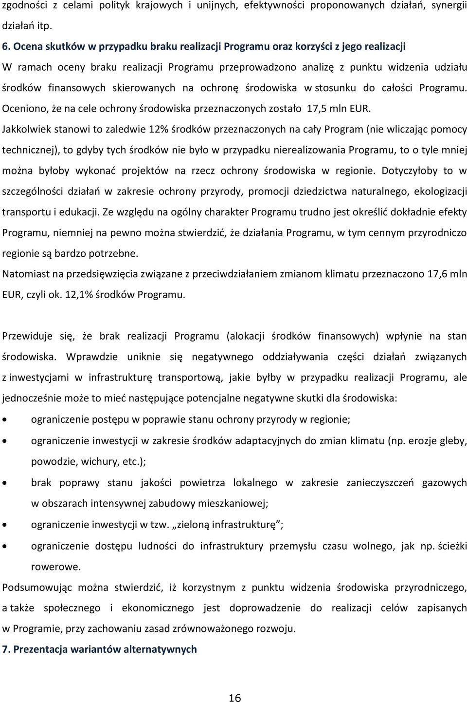 skierowanych na ochronę środowiska w stosunku do całości Programu. Oceniono, że na cele ochrony środowiska przeznaczonych zostało 17,5 mln EUR.