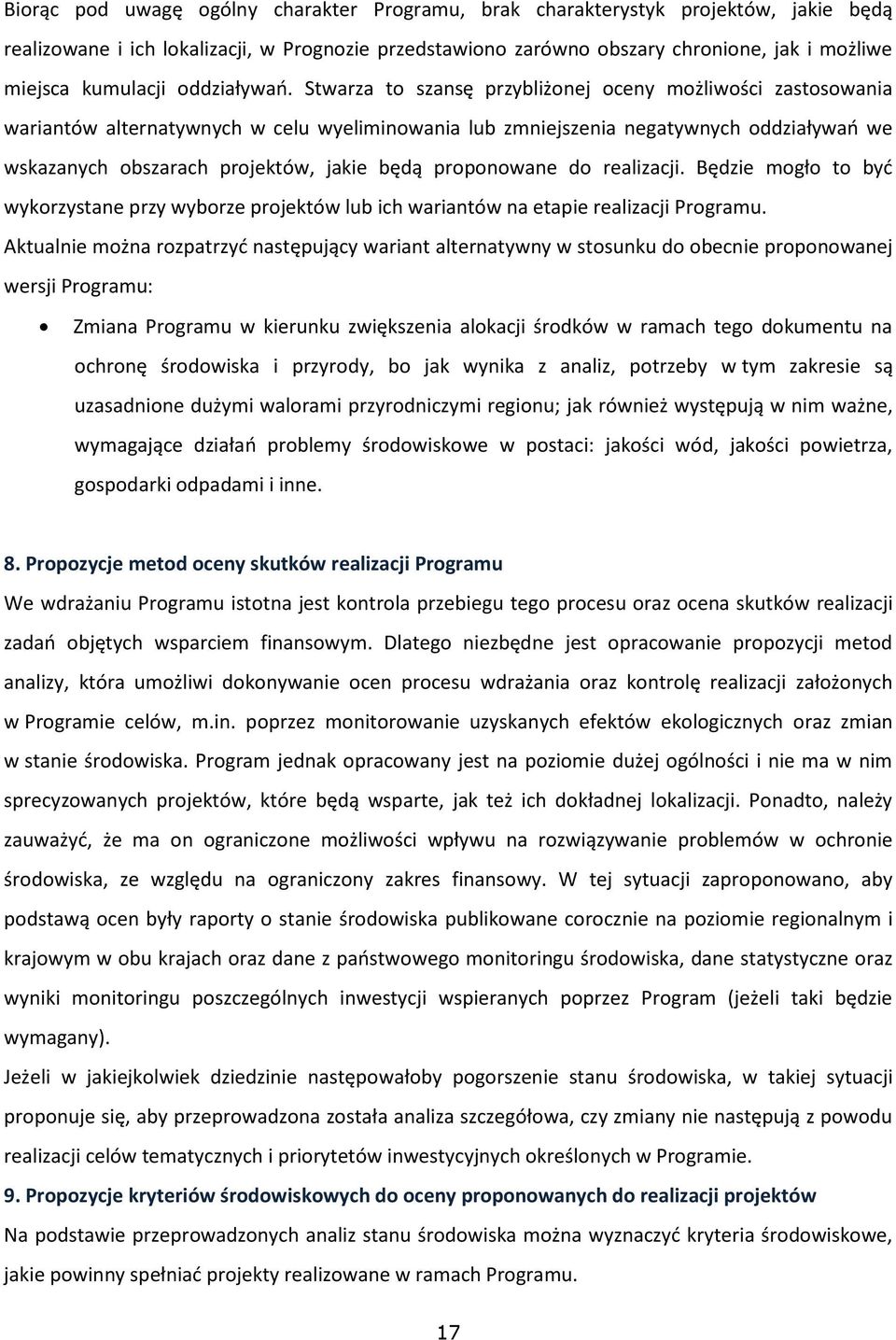 Stwarza to szansę przybliżonej oceny możliwości zastosowania wariantów alternatywnych w celu wyeliminowania lub zmniejszenia negatywnych oddziaływań we wskazanych obszarach projektów, jakie będą