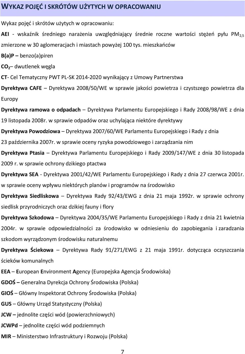 mieszkańców B(a)P benzo(a)piren CO 2 dwutlenek węgla CT- Cel Tematyczny PWT PL-SK 2014-2020 wynikający z Umowy Partnerstwa Dyrektywa CAFE Dyrektywa 2008/50/WE w sprawie jakości powietrza i czystszego