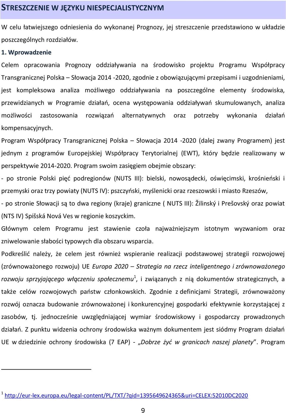 kompleksowa analiza możliwego oddziaływania na poszczególne elementy środowiska, przewidzianych w Programie działań, ocena występowania oddziaływań skumulowanych, analiza możliwości zastosowania