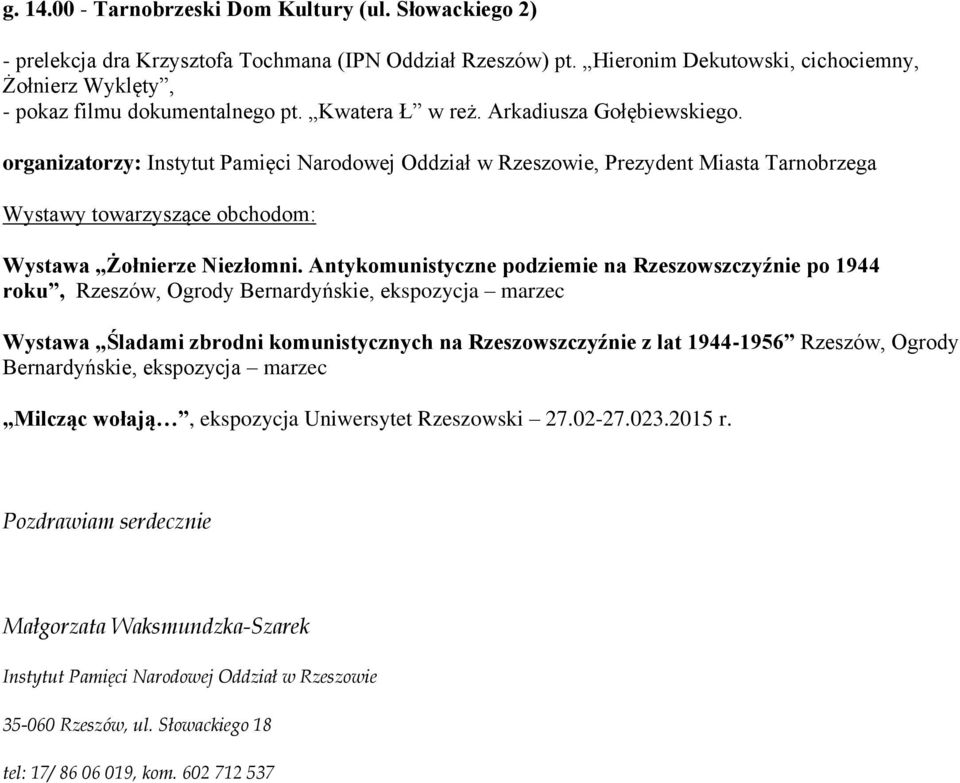 organizatorzy: Instytut Pamięci Narodowej Oddział w Rzeszowie, Prezydent Miasta Tarnobrzega Wystawy towarzyszące obchodom: Wystawa Żołnierze Niezłomni.