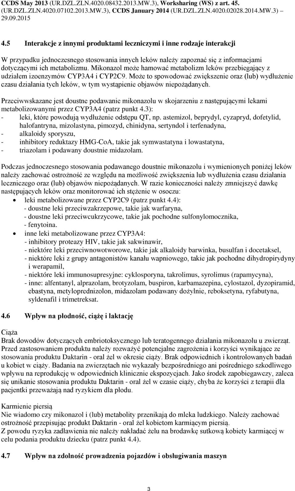 Może to spowodować zwiększenie oraz (lub) wydłużenie czasu działania tych leków, w tym wystąpienie objawów niepożądanych.