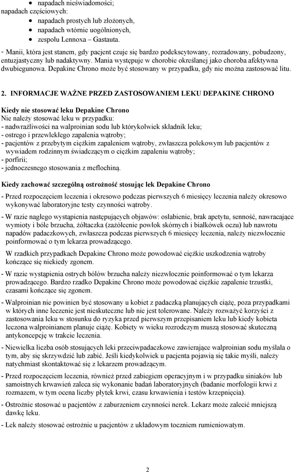 Mania występuje w chorobie określanej jako choroba afektywna dwubiegunowa. Depakine Chrono może być stosowany w przypadku, gdy nie można zastosować litu. 2.