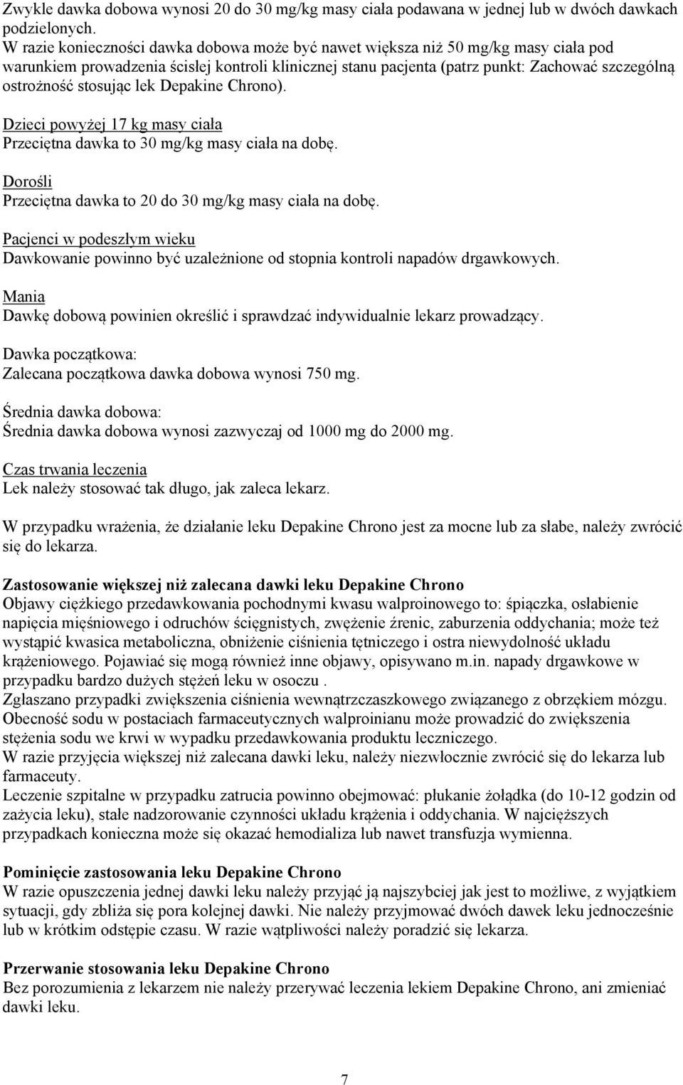 stosując lek Depakine Chrono). Dzieci powyżej 17 kg masy ciała Przeciętna dawka to 30 mg/kg masy ciała na dobę. Dorośli Przeciętna dawka to 20 do 30 mg/kg masy ciała na dobę.