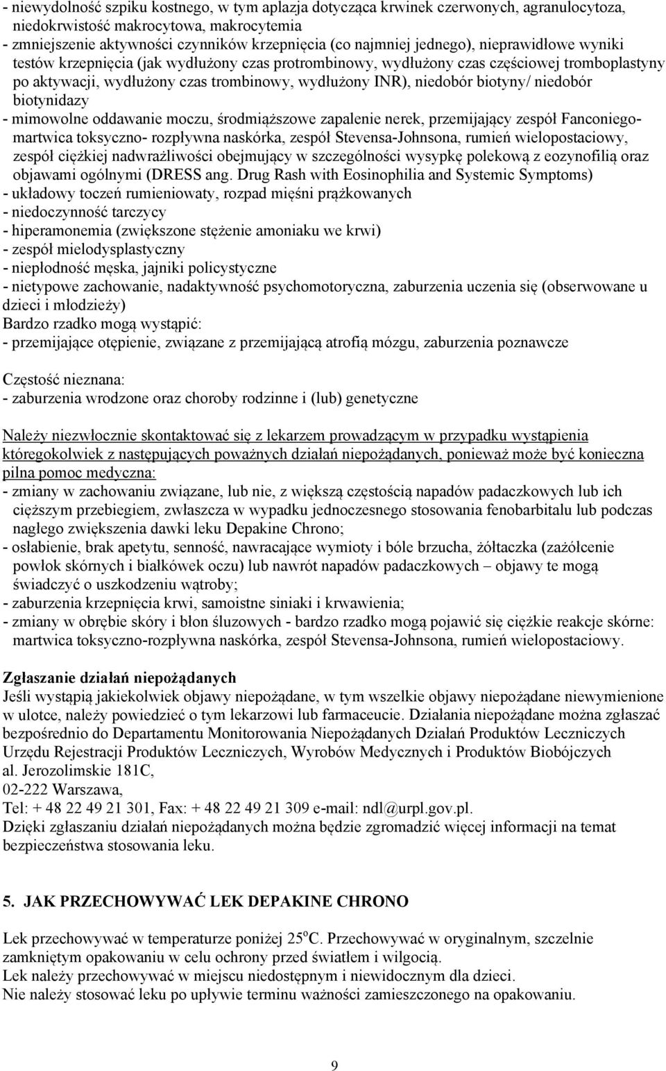 biotyny/ niedobór biotynidazy - mimowolne oddawanie moczu, środmiąższowe zapalenie nerek, przemijający zespół Fanconiegomartwica toksyczno- rozpływna naskórka, zespół Stevensa-Johnsona, rumień