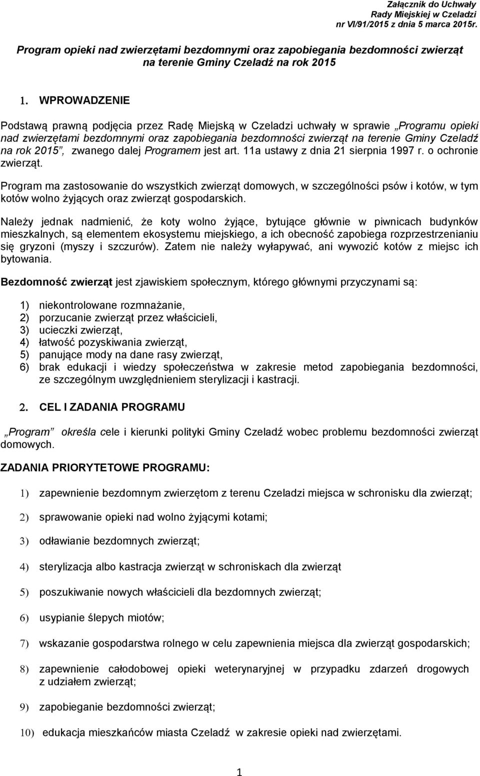 WPROWADZENIE Podstawą prawną podjęcia przez Radę Miejską w Czeladzi uchwały w sprawie Programu opieki nad zwierzętami bezdomnymi oraz zapobiegania bezdomności zwierząt na terenie Gminy Czeladź na rok