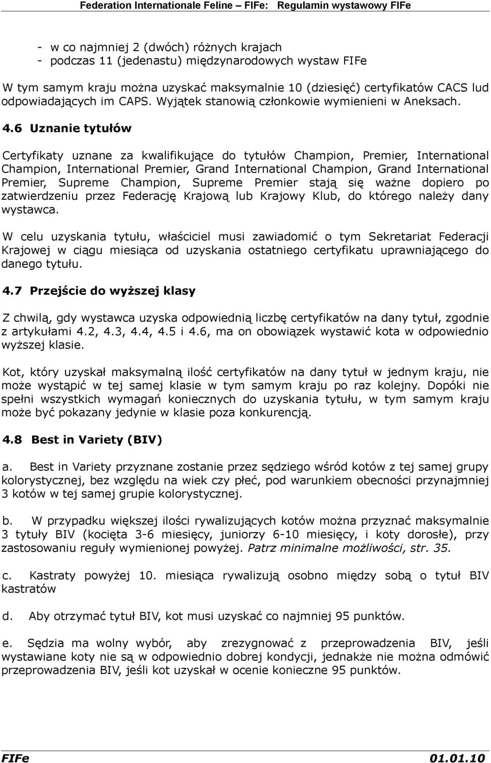 6 Uznanie tytułów Certyfikaty uznane za kwalifikujące do tytułów Champion, Premier, International Champion, International Premier, Grand International Champion, Grand International Premier, Supreme