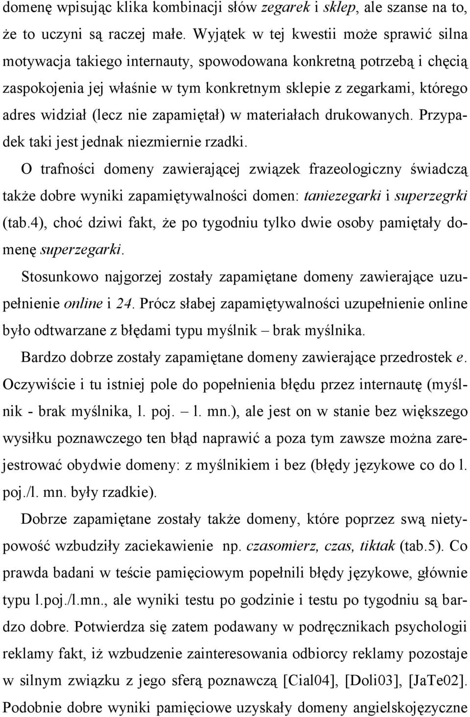 zapamiętał) w materiałach drukowanych. Przypadek taki jest jednak niezmiernie rzadki.