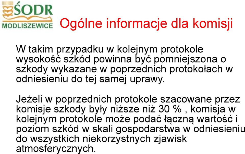 Jeżeli w poprzednich protokole szacowane przez komisje szkody były niższe niż 30 %, komisja w kolejnym