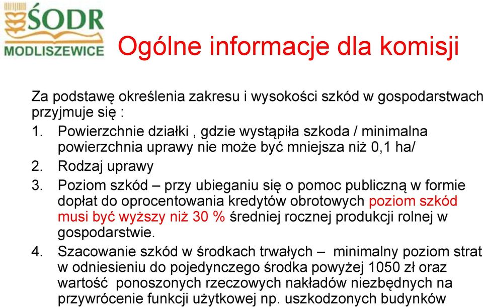 Poziom szkód przy ubieganiu się o pomoc publiczną w formie dopłat do oprocentowania kredytów obrotowych poziom szkód musi być wyższy niż 30 % średniej rocznej