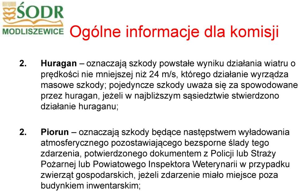 szkody uważa się za spowodowane przez huragan, jeżeli w najbliższym sąsiedztwie stwierdzono działanie huraganu; 2.