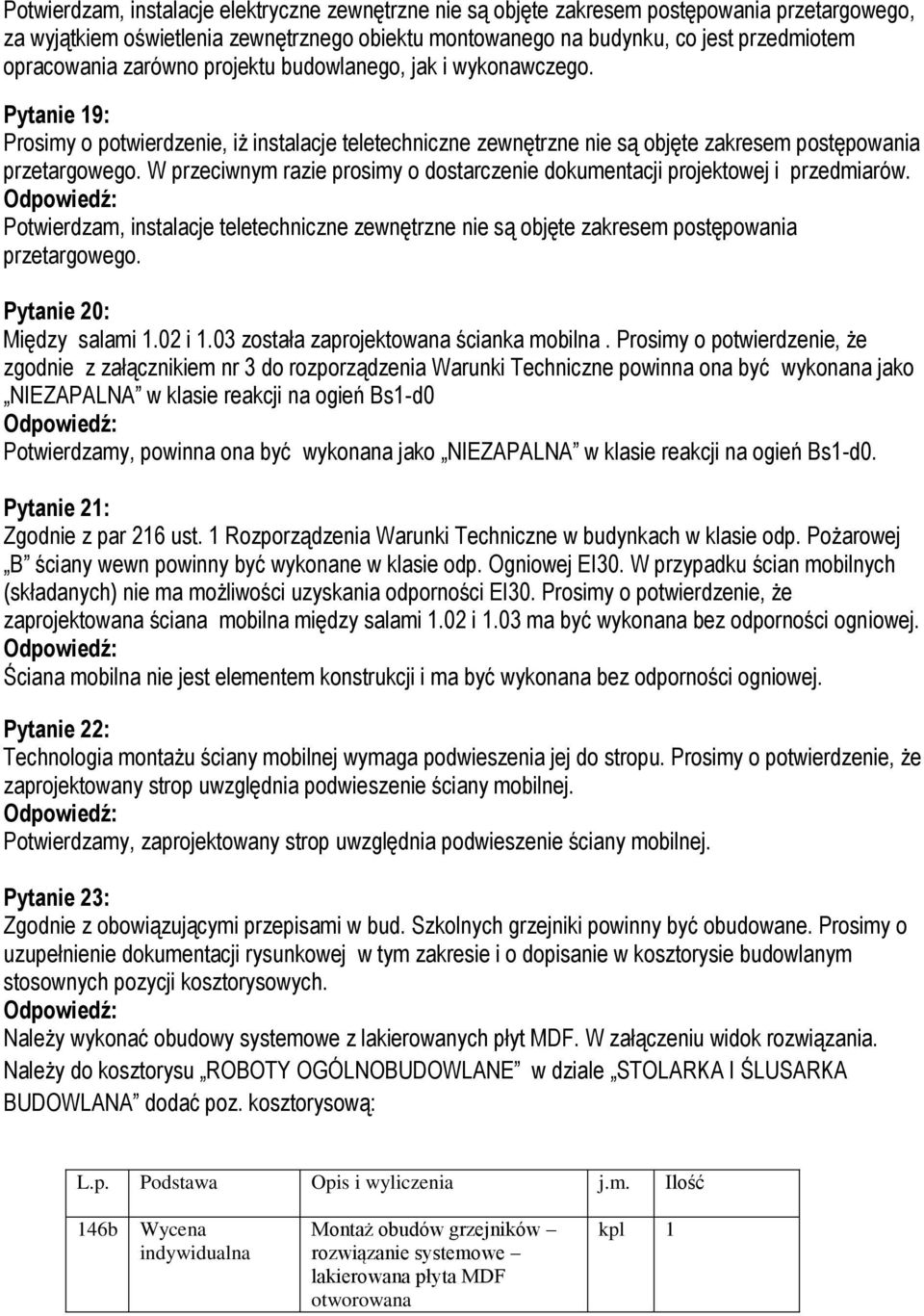 W przeciwnym razie prosimy o dostarczenie dokumentacji projektowej i przedmiarów. Potwierdzam, instalacje teletechniczne zewnętrzne nie są objęte zakresem postępowania przetargowego.