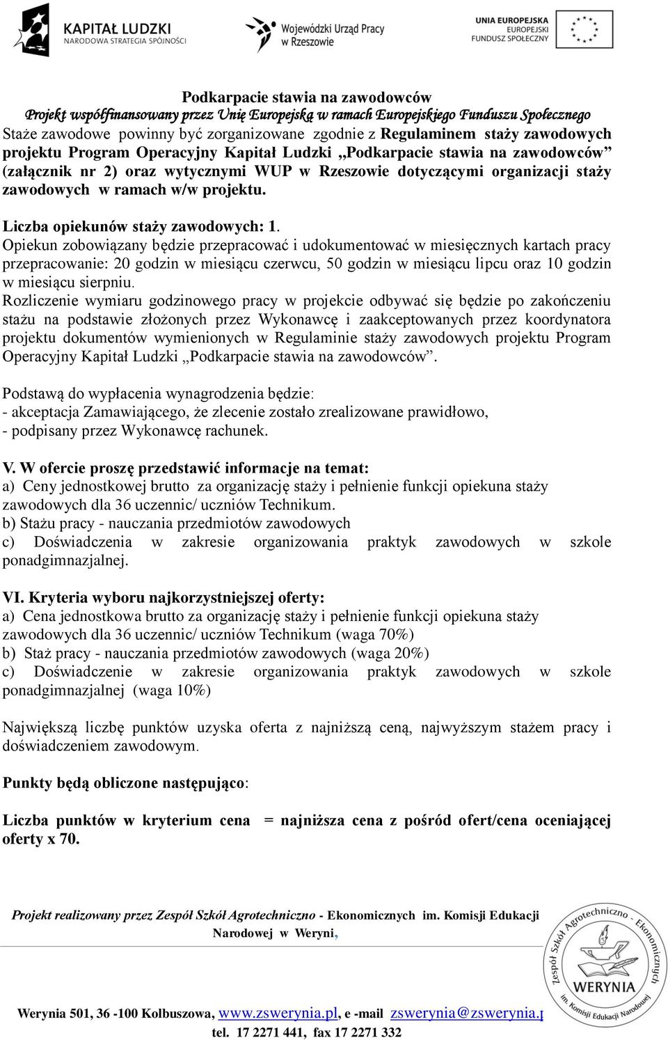 Opiekun zobowiązany będzie przepracować i udokumentować w miesięcznych kartach pracy przepracowanie: 20 godzin w miesiącu czerwcu, 50 godzin w miesiącu lipcu oraz 10 godzin w miesiącu sierpniu.