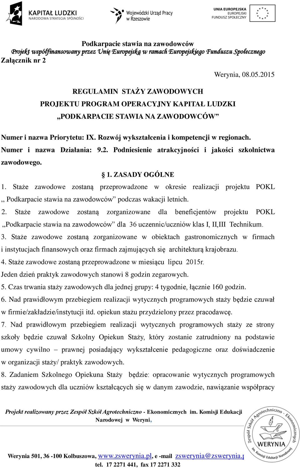 Staże zawodowe zostaną przeprowadzone w okresie realizacji projektu POKL,, Podkarpacie stawia na zawodowców podczas wakacji letnich. 2.