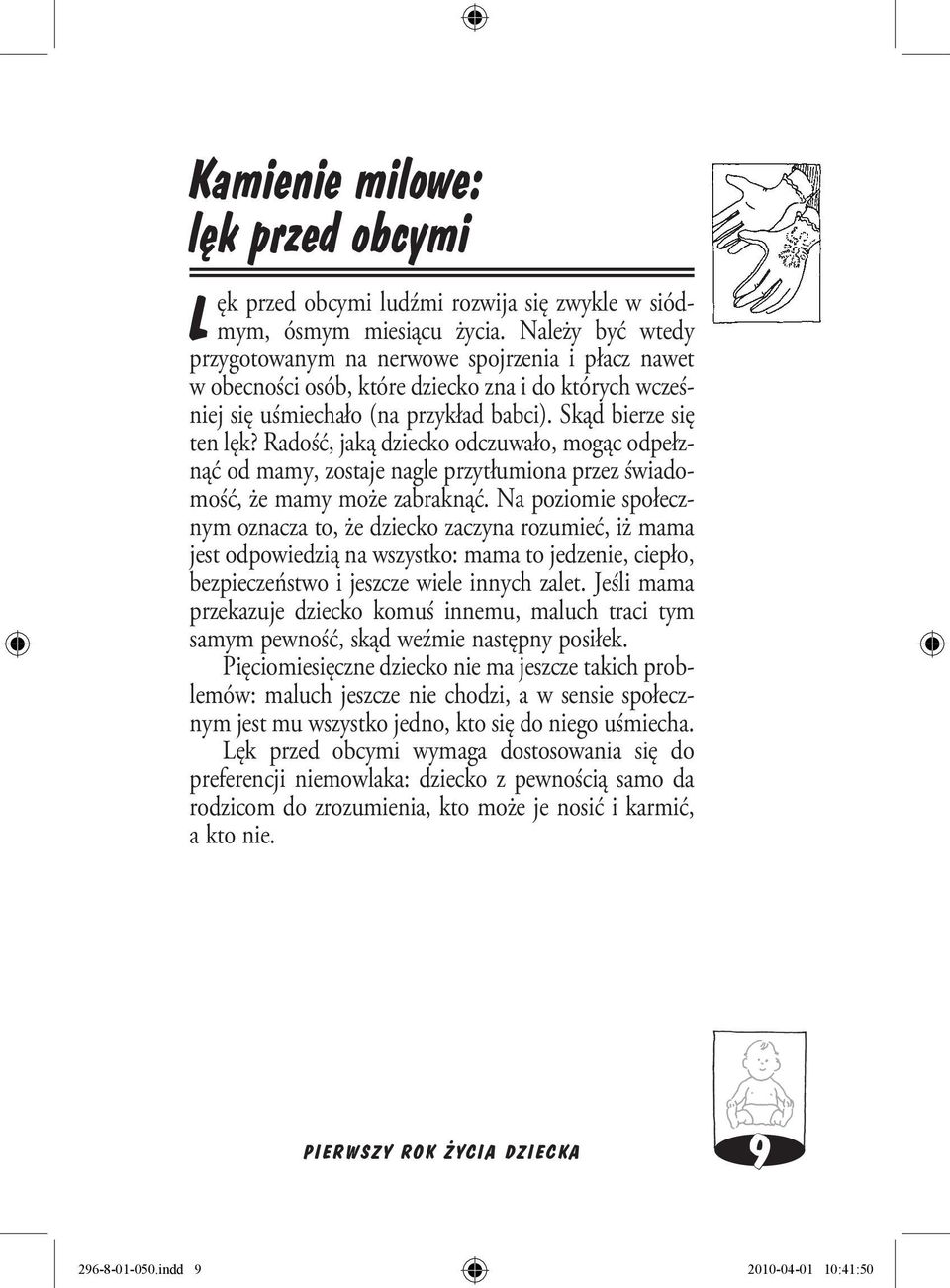 Radość, jaką dziecko odczuwało, mogąc odpełznąć od mamy, zostaje nagle przytłumiona przez świadomość, że mamy może zabraknąć.