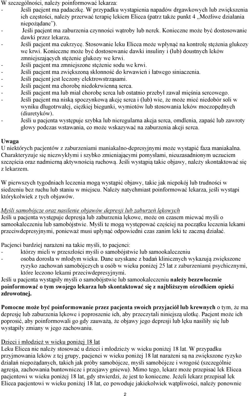 - Jeśli pacjent ma zaburzenia czynności wątroby lub nerek. Konieczne może być dostosowanie dawki przez lekarza. - Jeśli pacjent ma cukrzycę.