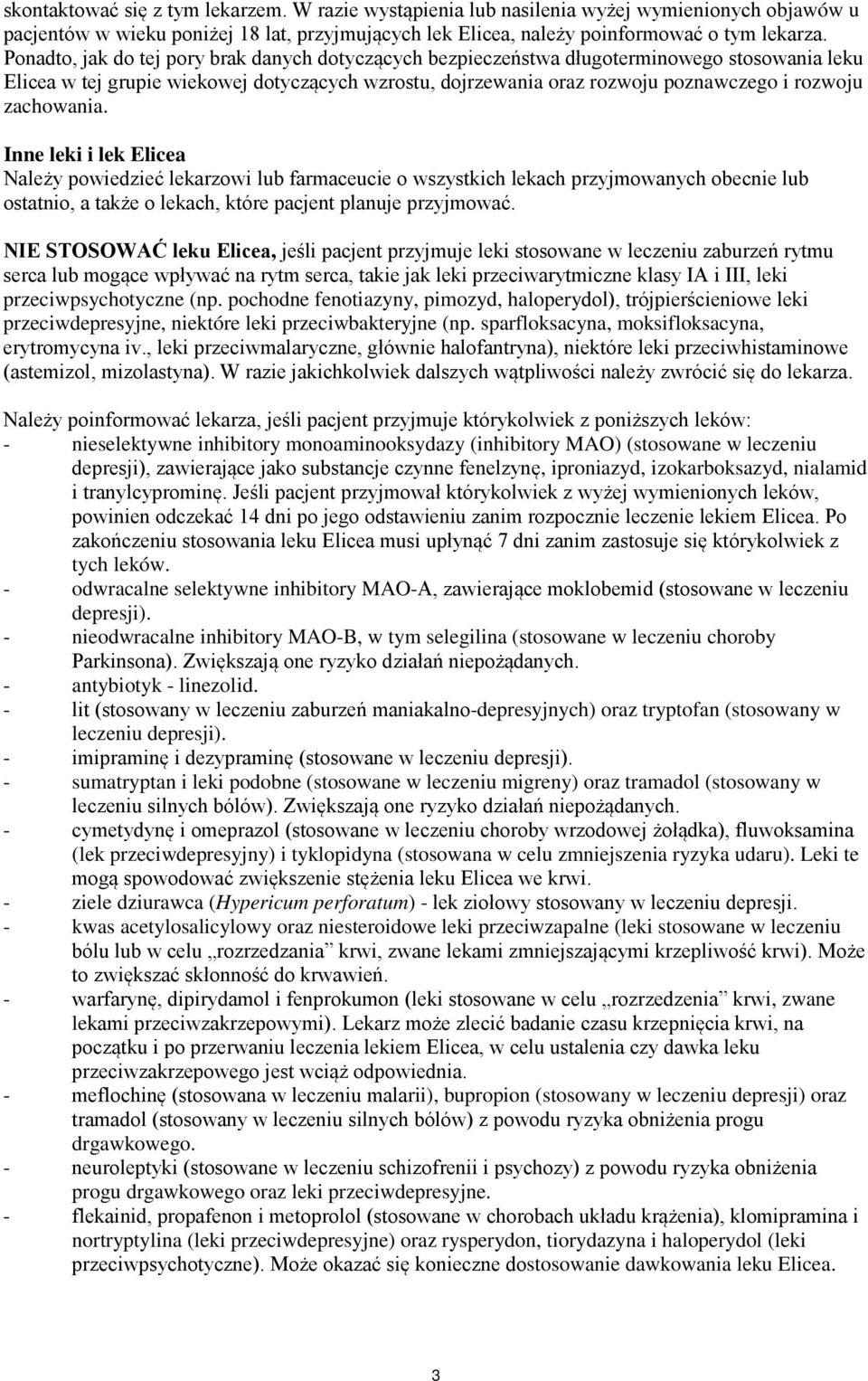 Inne leki i lek Należy powiedzieć lekarzowi lub farmaceucie o wszystkich lekach przyjmowanych obecnie lub ostatnio, a także o lekach, które pacjent planuje przyjmować.