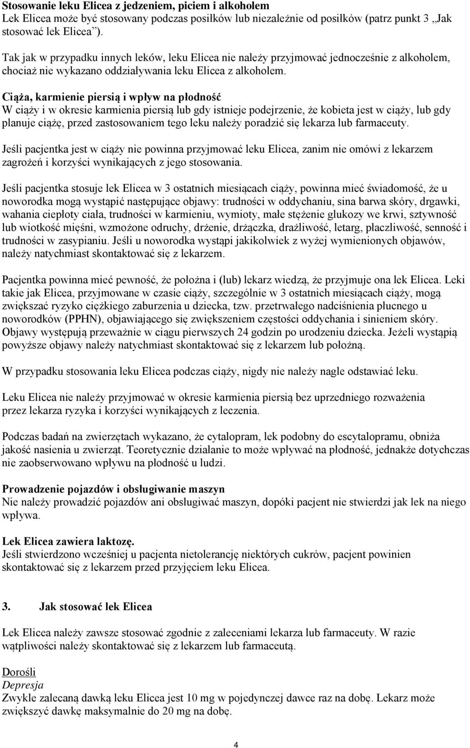 Ciąża, karmienie piersią i wpływ na płodność W ciąży i w okresie karmienia piersią lub gdy istnieje podejrzenie, że kobieta jest w ciąży, lub gdy planuje ciążę, przed zastosowaniem tego leku należy