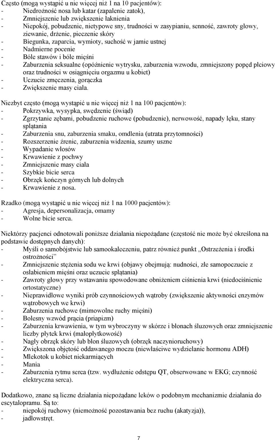 (opóźnienie wytrysku, zaburzenia wzwodu, zmniejszony popęd płciowy oraz trudności w osiągnięciu orgazmu u kobiet) - Uczucie zmęczenia, gorączka - Zwiększenie masy ciała.