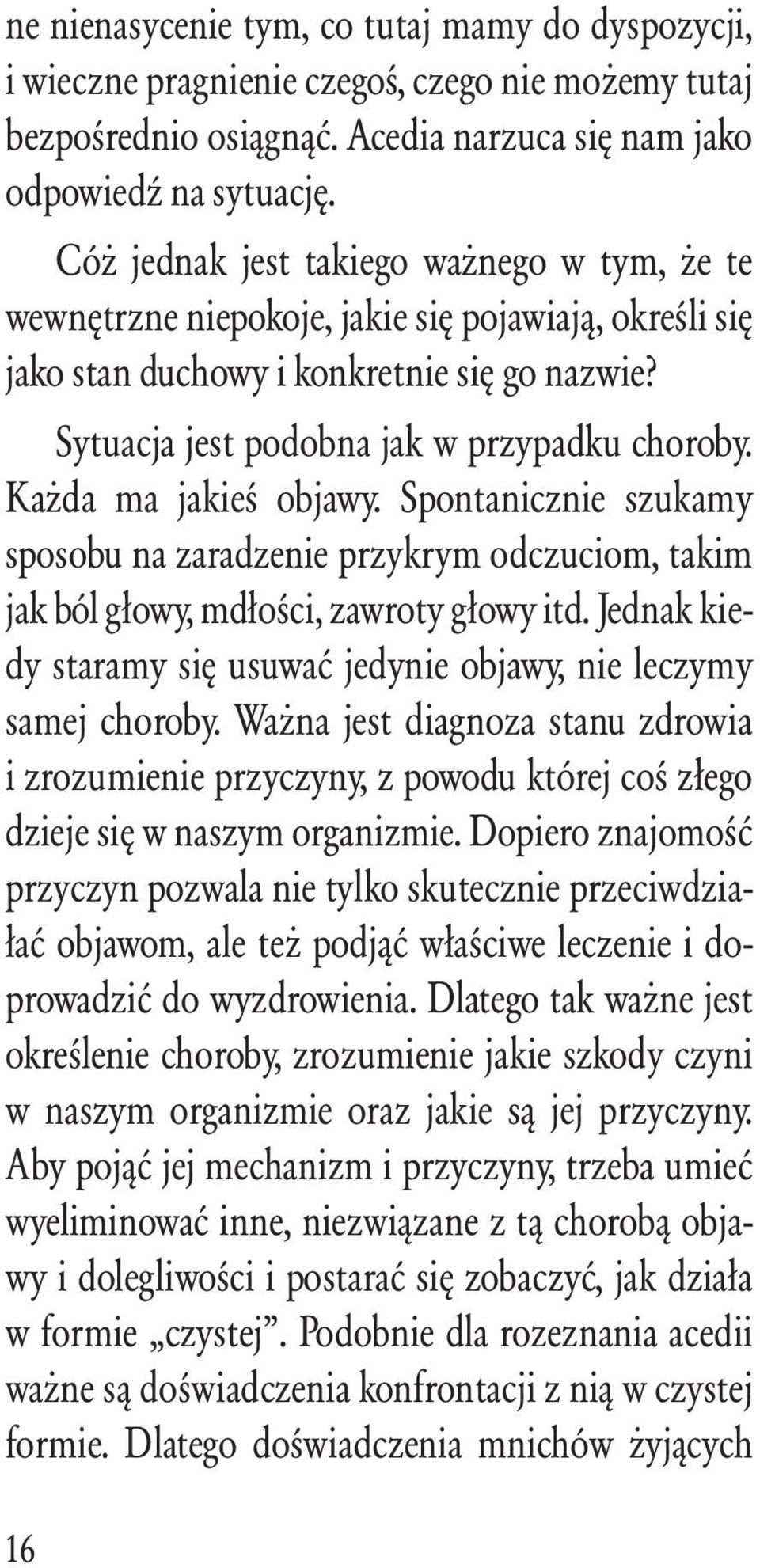 Każda ma jakieś objawy. Spontanicznie szukamy sposobu na zaradzenie przykrym odczuciom, takim jak ból głowy, mdłości, zawroty głowy itd.