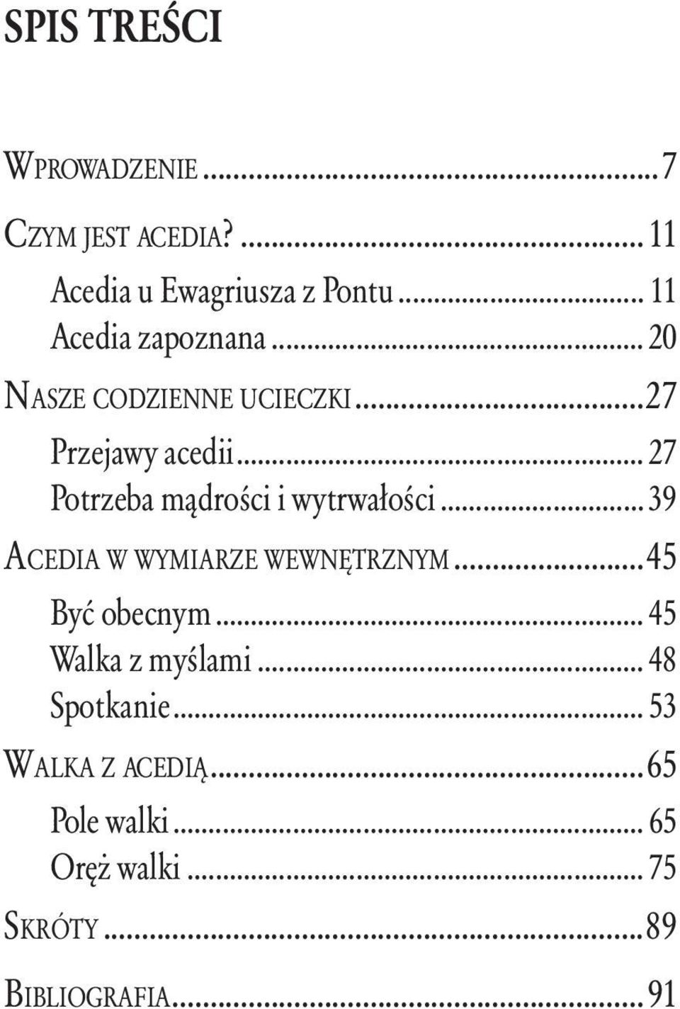 .. 27 Potrzeba mądrości i wytrwałości... 39 Acedia w wymiarze wewnętrznym...45 Być obecnym.