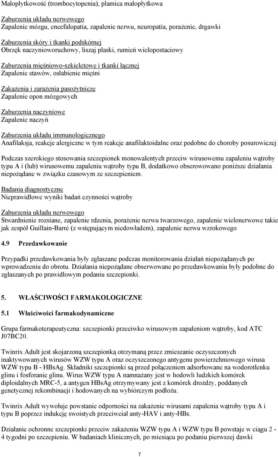 mózgowych Zaburzenia naczyniowe Zapalenie naczy Zaburzenia uk$adu immunologicznego Anafilaksja, reakcje alergiczne w tym reakcje anafilaktoidalne oraz podobne do choroby posurowiczej Podczas