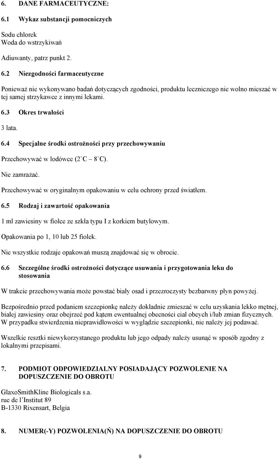 Opakowania po 1, 10 lub 25 fiolek. Nie wszystkie rodzaje opakowa musz" znajdowa' si% w obrocie. 6.