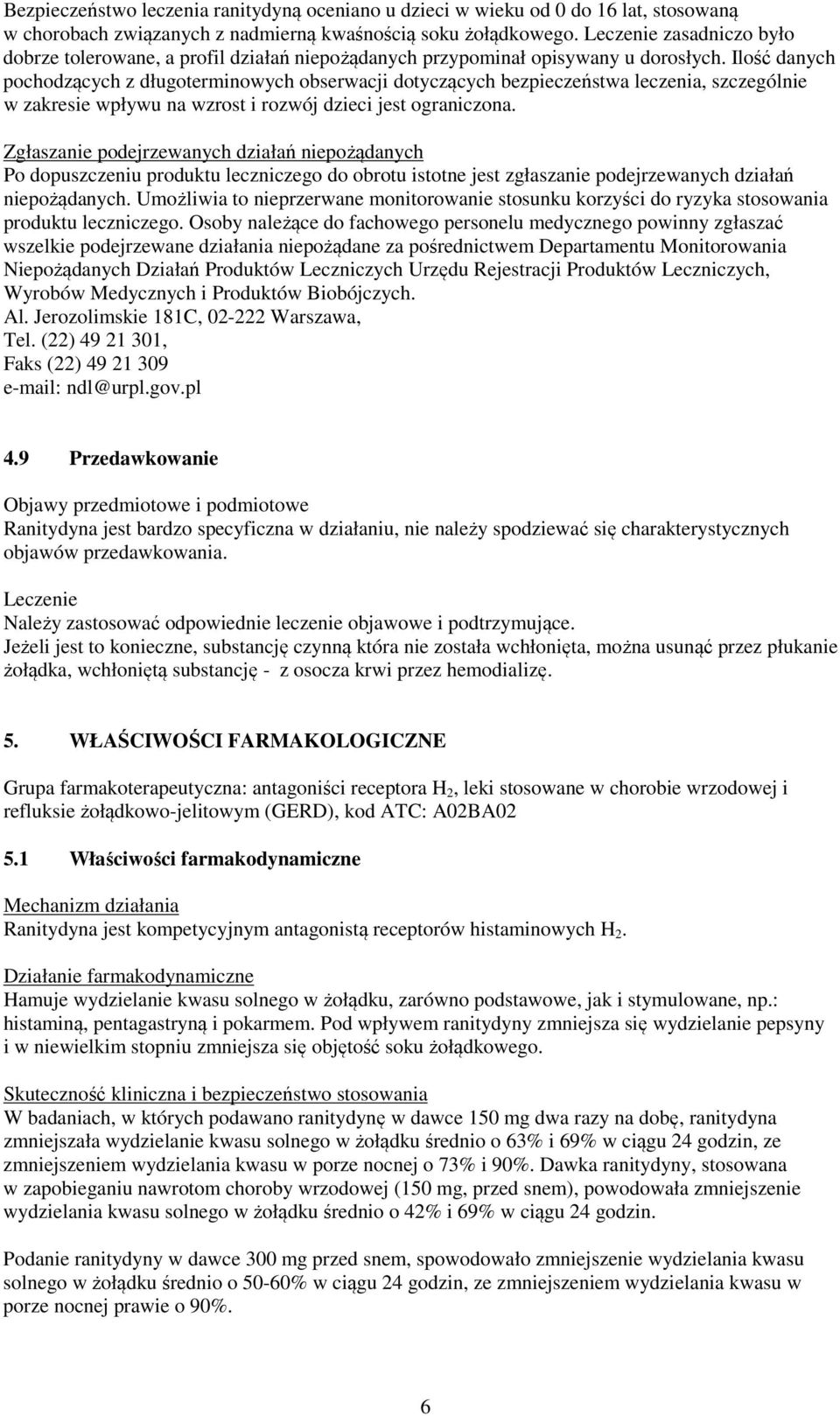 Ilość danych pochodzących z długoterminowych obserwacji dotyczących bezpieczeństwa leczenia, szczególnie w zakresie wpływu na wzrost i rozwój dzieci jest ograniczona.