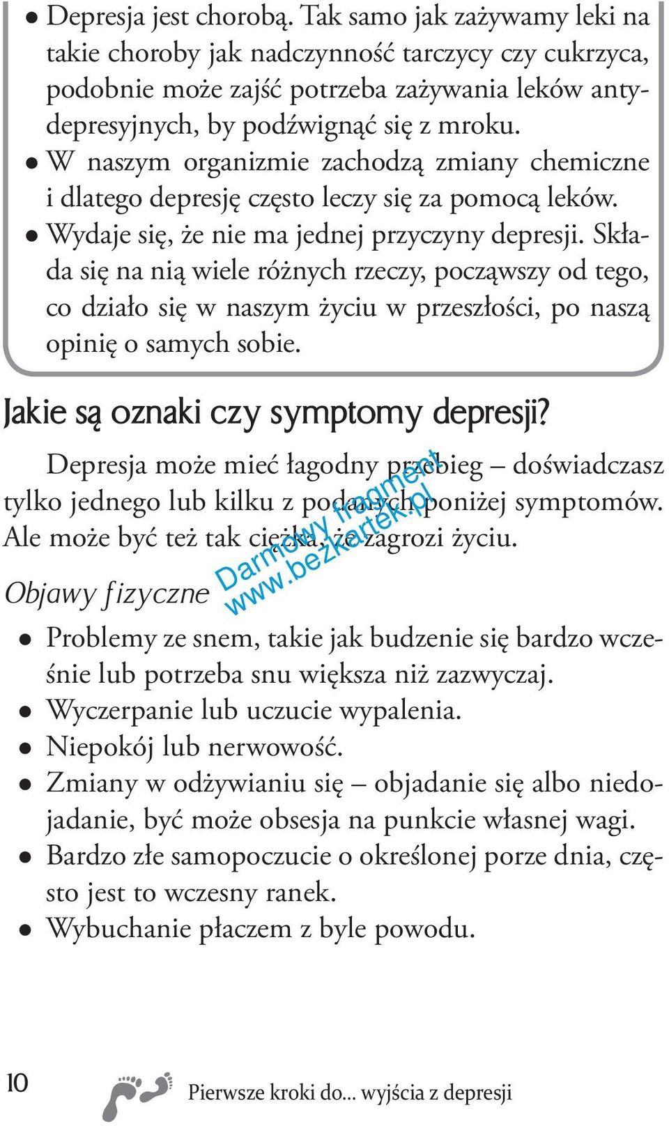 Składa się na nią wiele różnych rzeczy, począwszy od tego, co działo się w naszym życiu w przeszłości, po naszą opinię o samych sobie. Jakie są oznaki czy symptomy depresji?