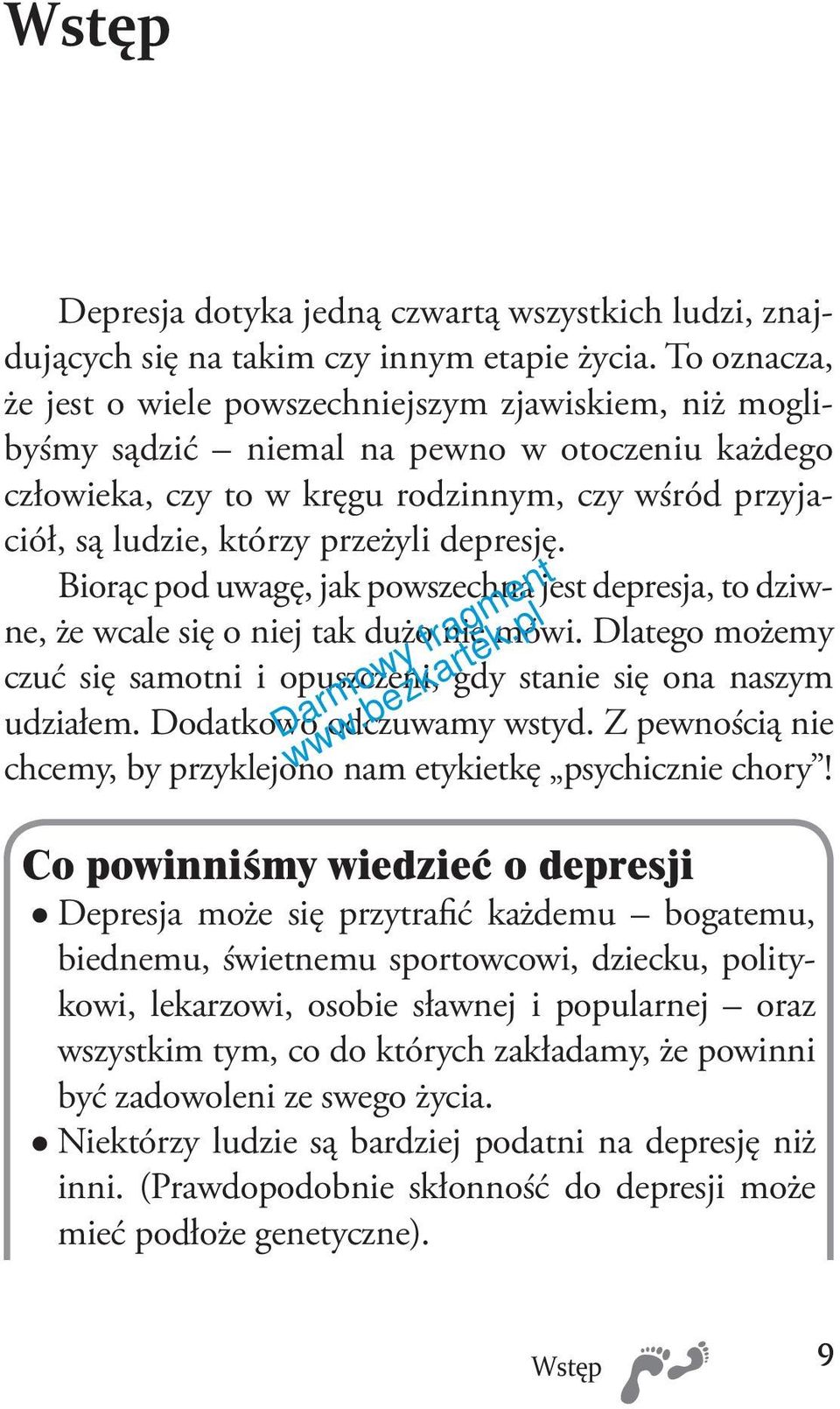 przeżyli depresję. Biorąc pod uwagę, jak powszechna jest depresja, to dziwne, że wcale się o niej tak dużo nie mówi. Dlatego możemy czuć się samotni i opuszczeni, gdy stanie się ona naszym udziałem.