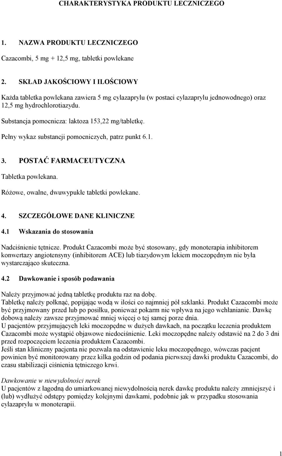 Pełny wykaz substancji pomocniczych, patrz punkt 6.1. 3. POSTAĆ FARMACEUTYCZNA Tabletka powlekana. Różowe, owalne, dwuwypukłe tabletki powlekane. 4. SZCZEGÓŁOWE DANE KLINICZNE 4.