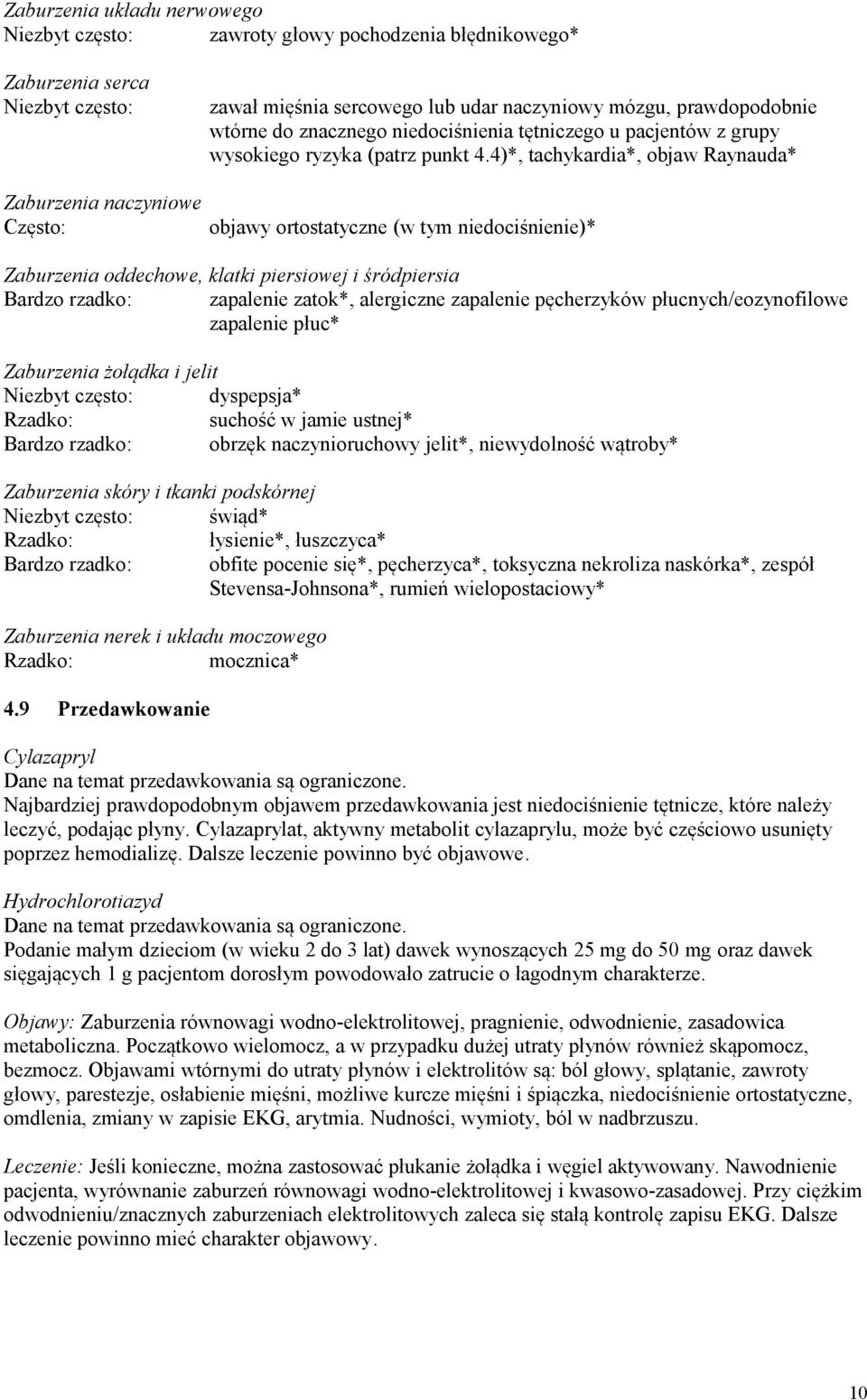 4)*, tachykardia*, objaw Raynauda* Zaburzenia naczyniowe Często: objawy ortostatyczne (w tym niedociśnienie)* Zaburzenia oddechowe, klatki piersiowej i śródpiersia Bardzo rzadko: zapalenie zatok*,