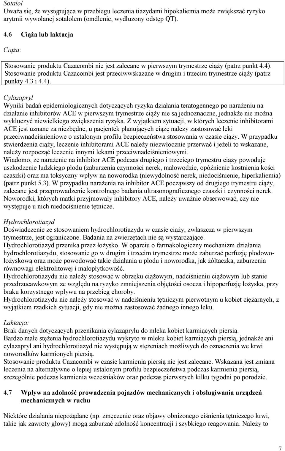 Stosowanie produktu Cazacombi jest przeciwwskazane w drugim i trzecim trymestrze ciąży (patrz punkty 4.3 i 4.4).