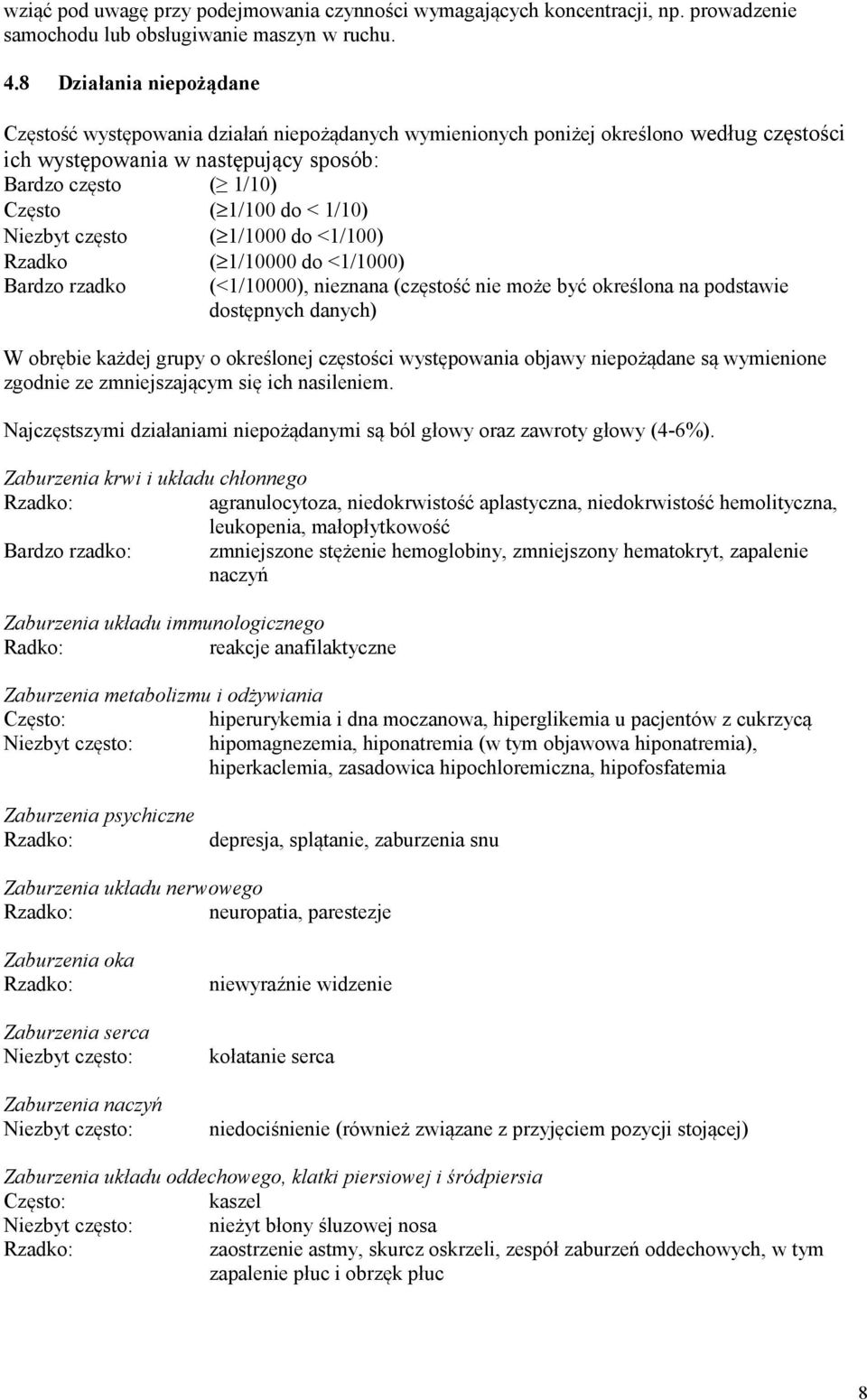 1/10) Niezbyt często ( 1/1000 do <1/100) Rzadko ( 1/10000 do <1/1000) Bardzo rzadko (<1/10000), nieznana (częstość nie może być określona na podstawie dostępnych danych) W obrębie każdej grupy o