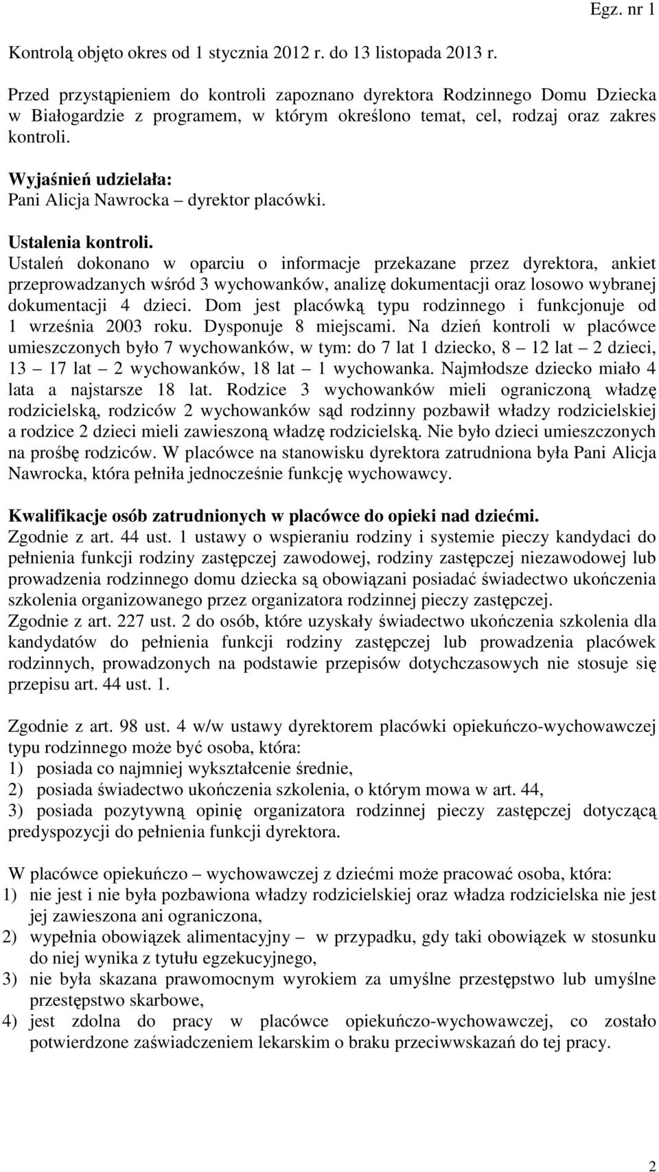 Wyjaśnień udzielała: Pani Alicja Nawrocka dyrektor placówki. Ustalenia kontroli.