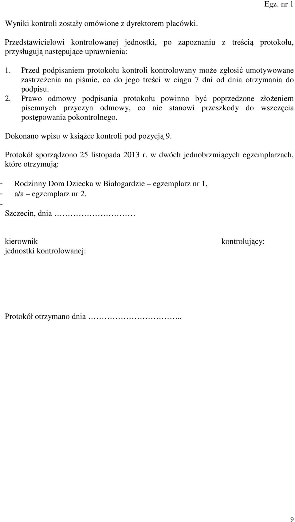 Prawo odmowy podpisania protokołu powinno być poprzedzone złożeniem pisemnych przyczyn odmowy, co nie stanowi przeszkody do wszczęcia postępowania pokontrolnego.