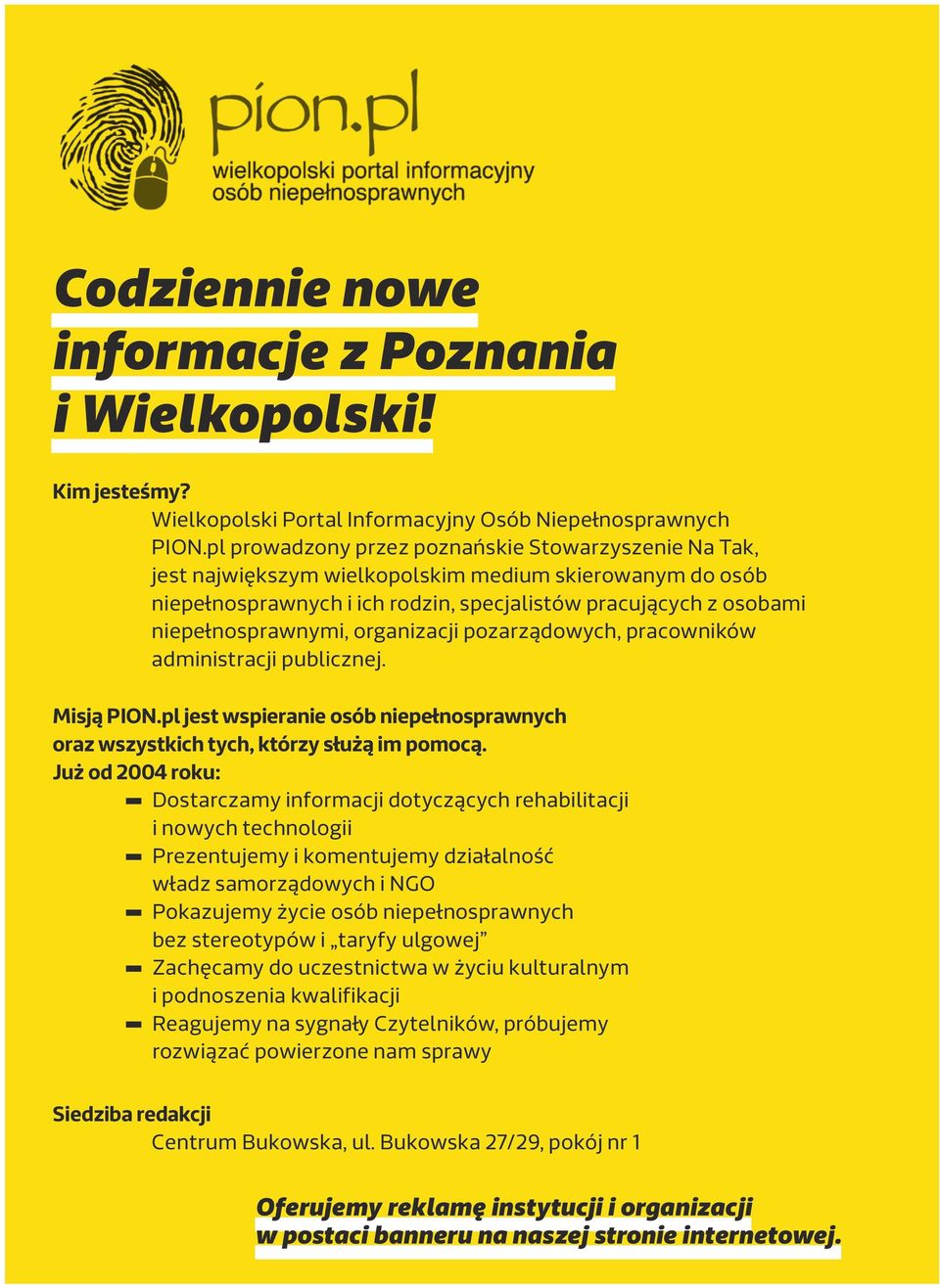 organizacji pozarządowych, pracowników administracji publicznej. Misją PION.pl jest wspieranie osób niepełnosprawnych oraz wszystkich tych, którzy służą im pomocą.