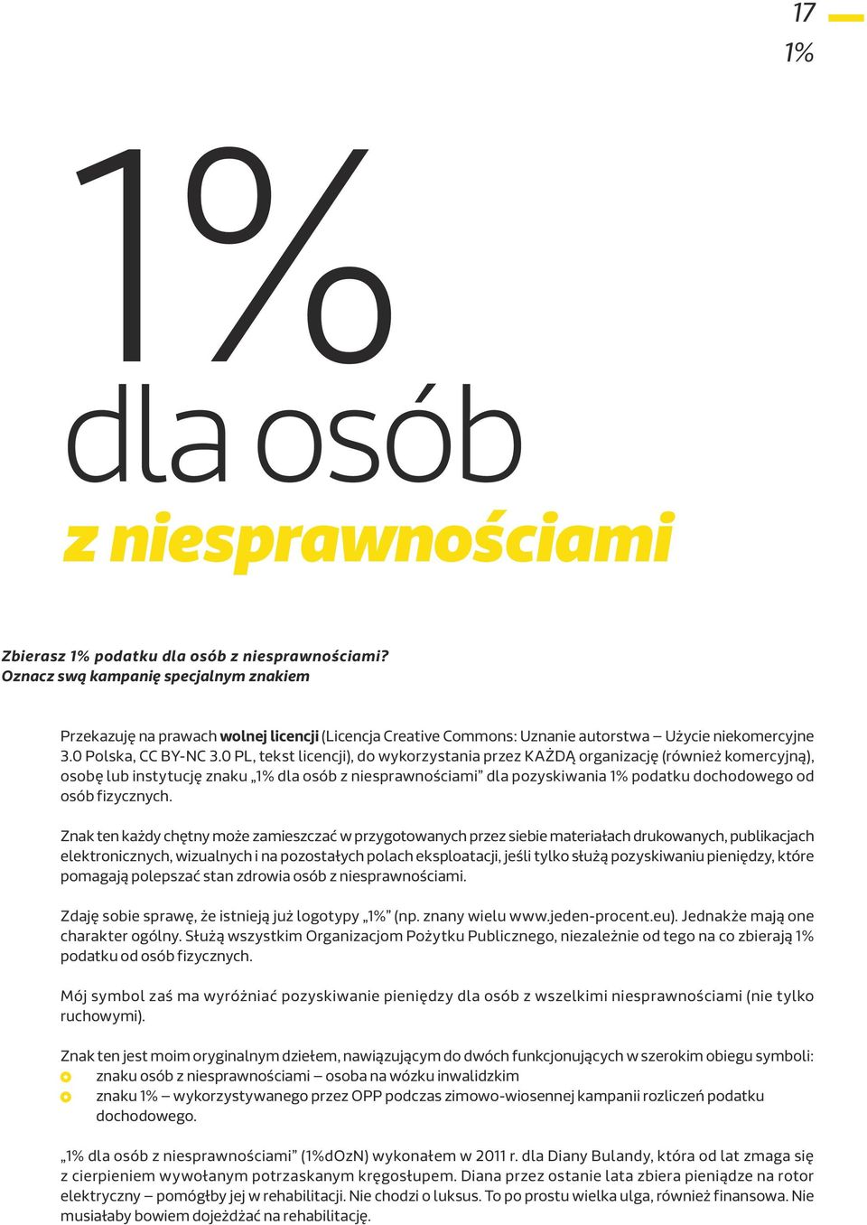 0 PL, tekst licencji), do wykorzystania przez KAŻDĄ organizację (również komercyjną), osobę lub instytucję znaku 1% dla osób z niesprawnościami dla pozyskiwania 1% podatku dochodowego od osób