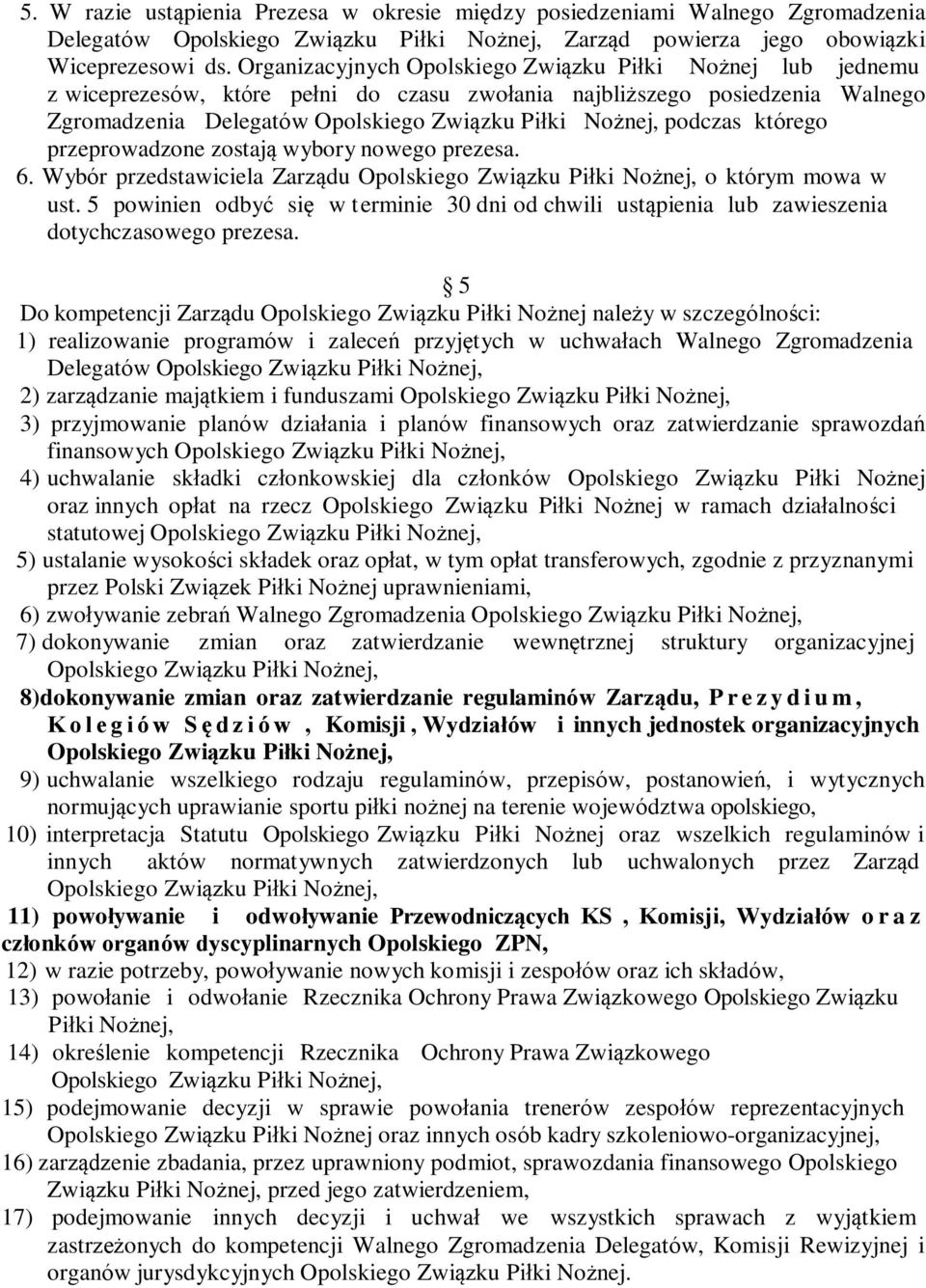 zostają wybory nowego prezesa. 6. Wybór przedstawiciela Zarządu o którym mowa w ust. 5 powinien odbyć się w terminie 30 dni od chwili ustąpienia lub zawieszenia dotychczasowego prezesa.