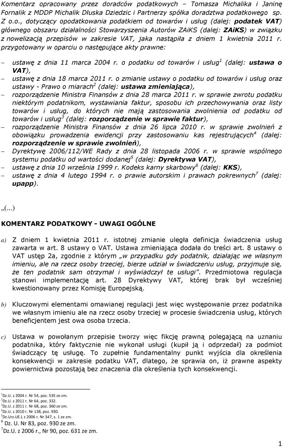 kwietnia 2011 r. przygotowany w oparciu o następujące akty prawne: ustawę z dnia 11 marca 2004 r. o podatku od towarów i usług 1 (dalej: ustawa o VAT), ustawę z dnia 18 marca 2011 r.