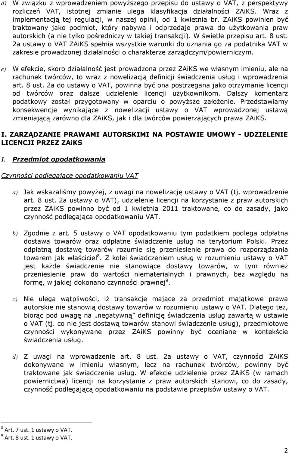 ZAiKS powinien być traktowany jako podmiot, który nabywa i odprzedaje prawa do użytkowania praw autorskich (a nie tylko pośredniczy w takiej transakcji). W świetle przepisu art. 8 ust.